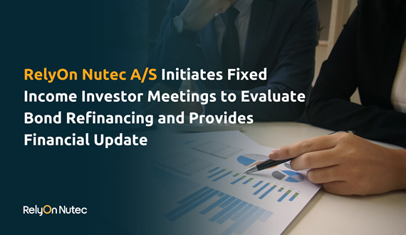 RelyOn Nutec A/S initiates fixed income investor meetings to evaluate bond refinancing and provides financial update