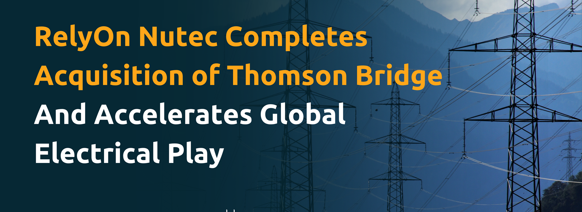 Relyon Nutec Completes Acquisition Of Thomson Bridge And Accelerates Global Electrical Play (2)