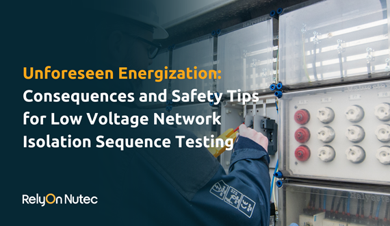 Unforeseen Energization: Consequences and Safety Tips for Low Voltage Network Isolation Sequence Testing